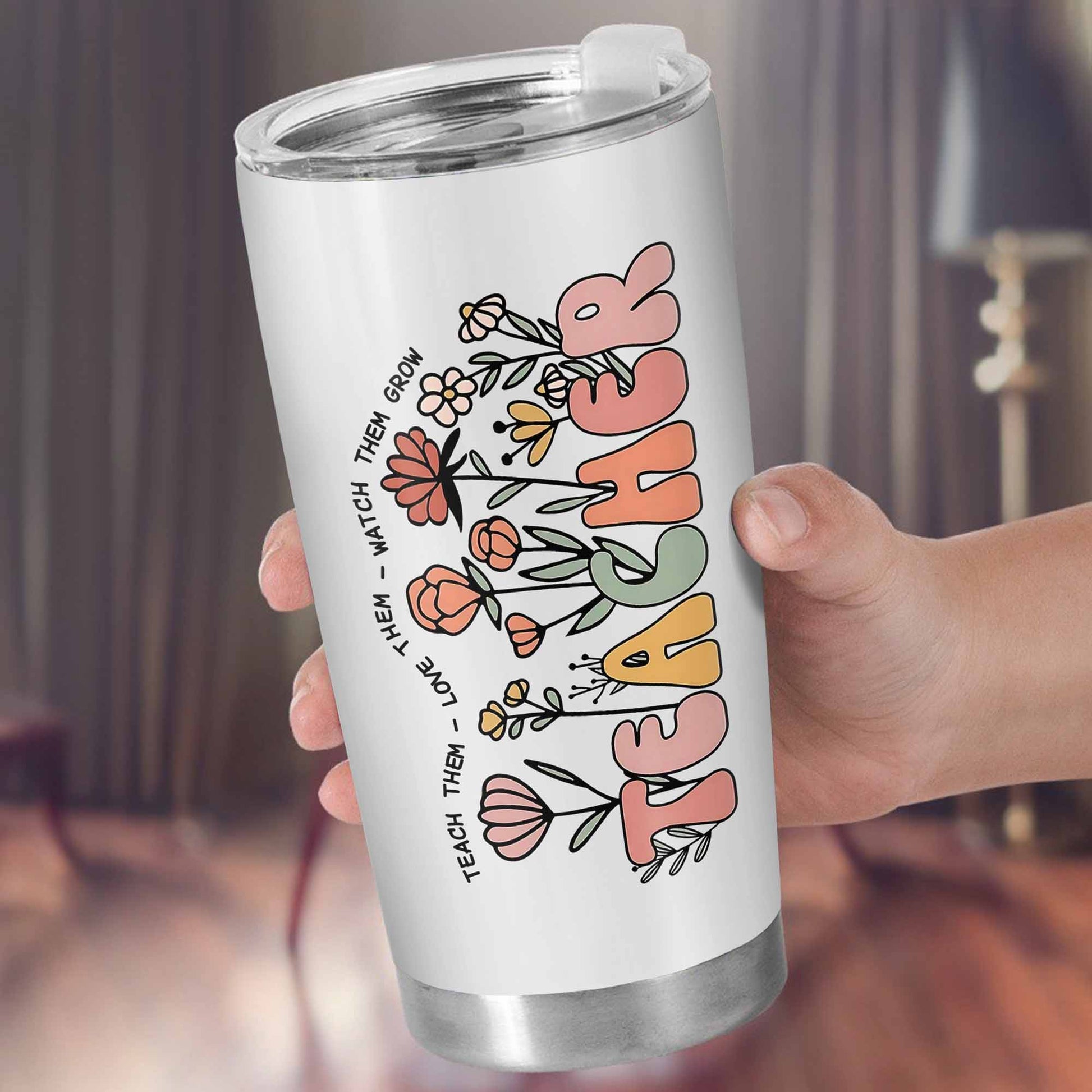 Teach Them Love Them Watch Them Grow Tumbler