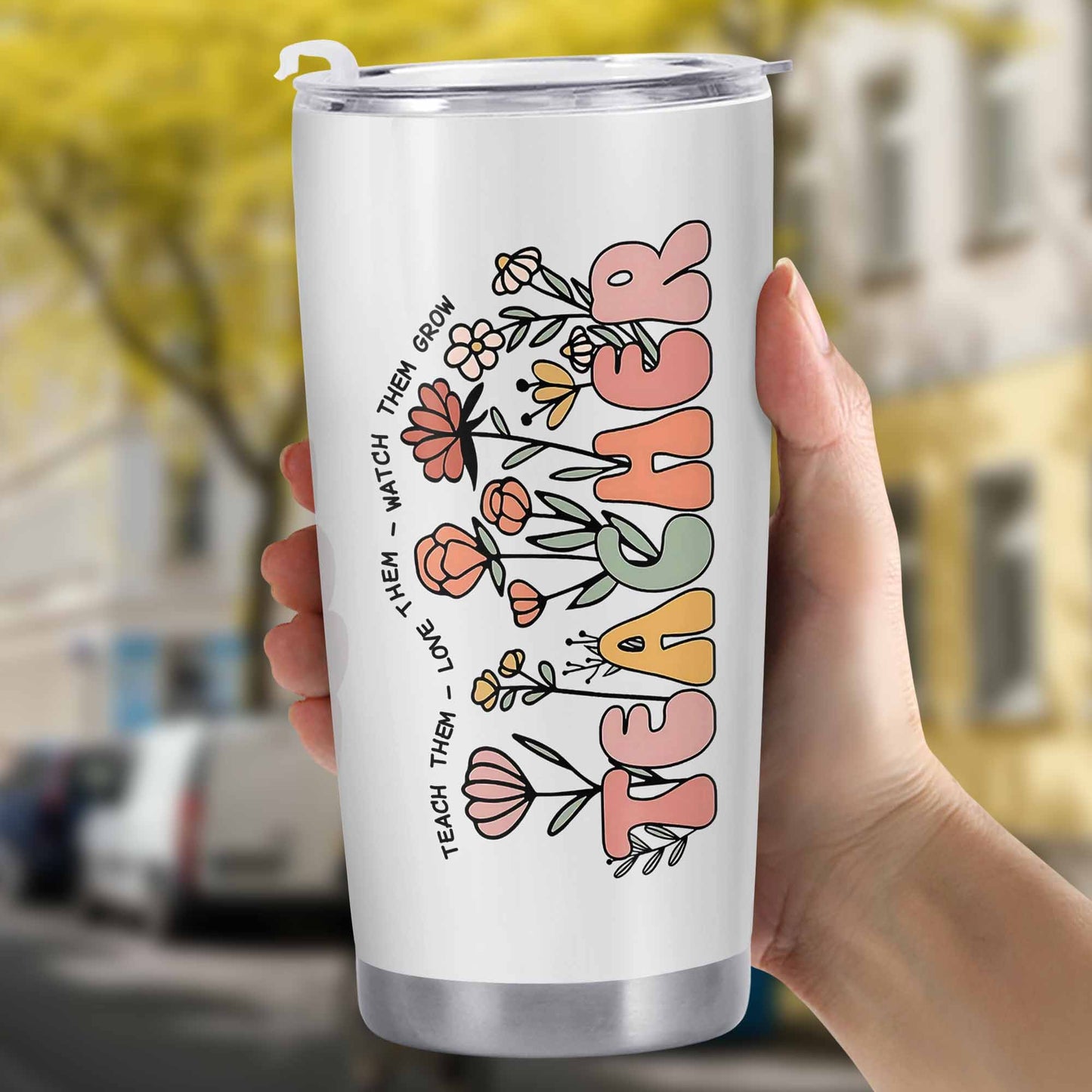 Teach Them Love Them Watch Them Grow Tumbler