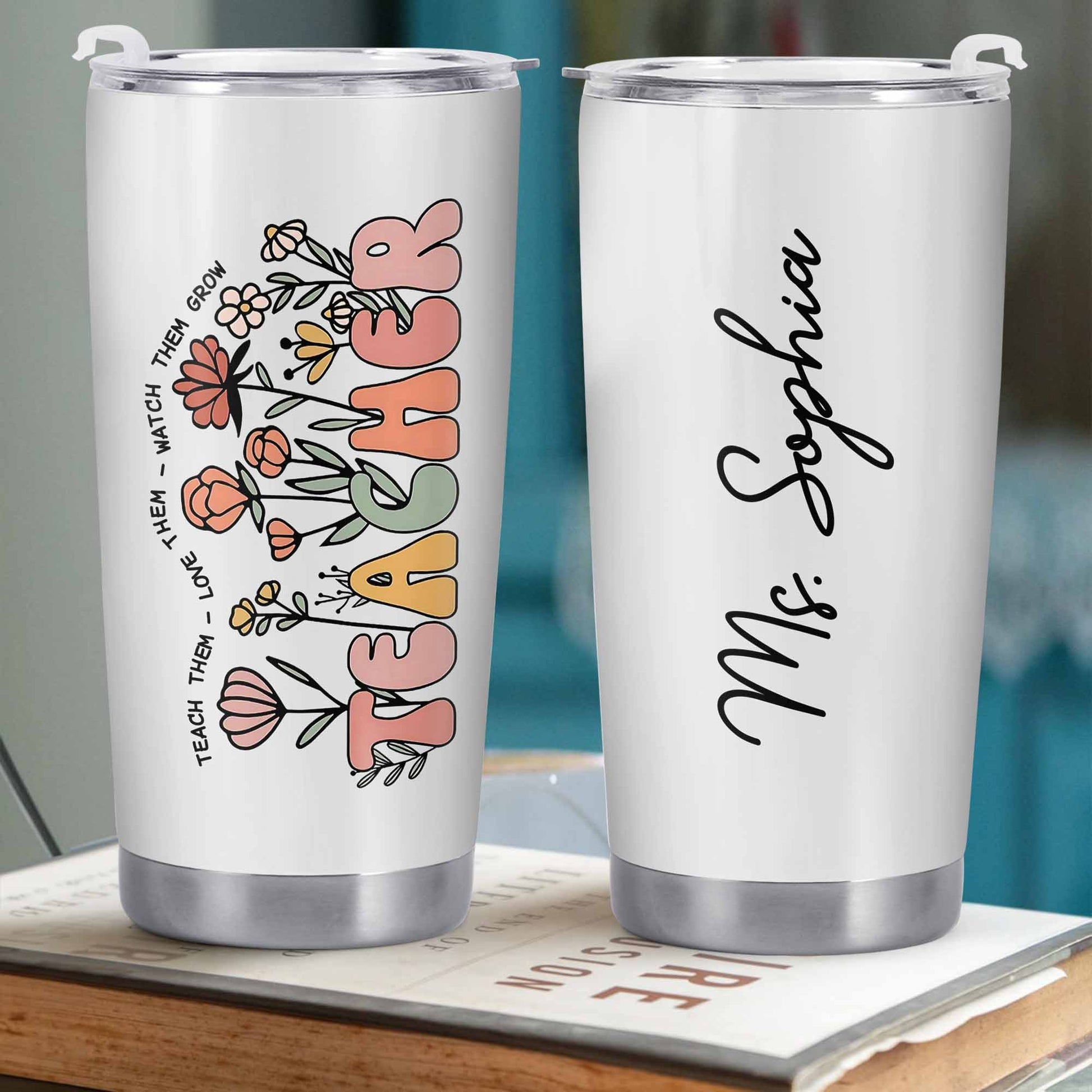 Teach Them Love Them Watch Them Grow Tumbler
