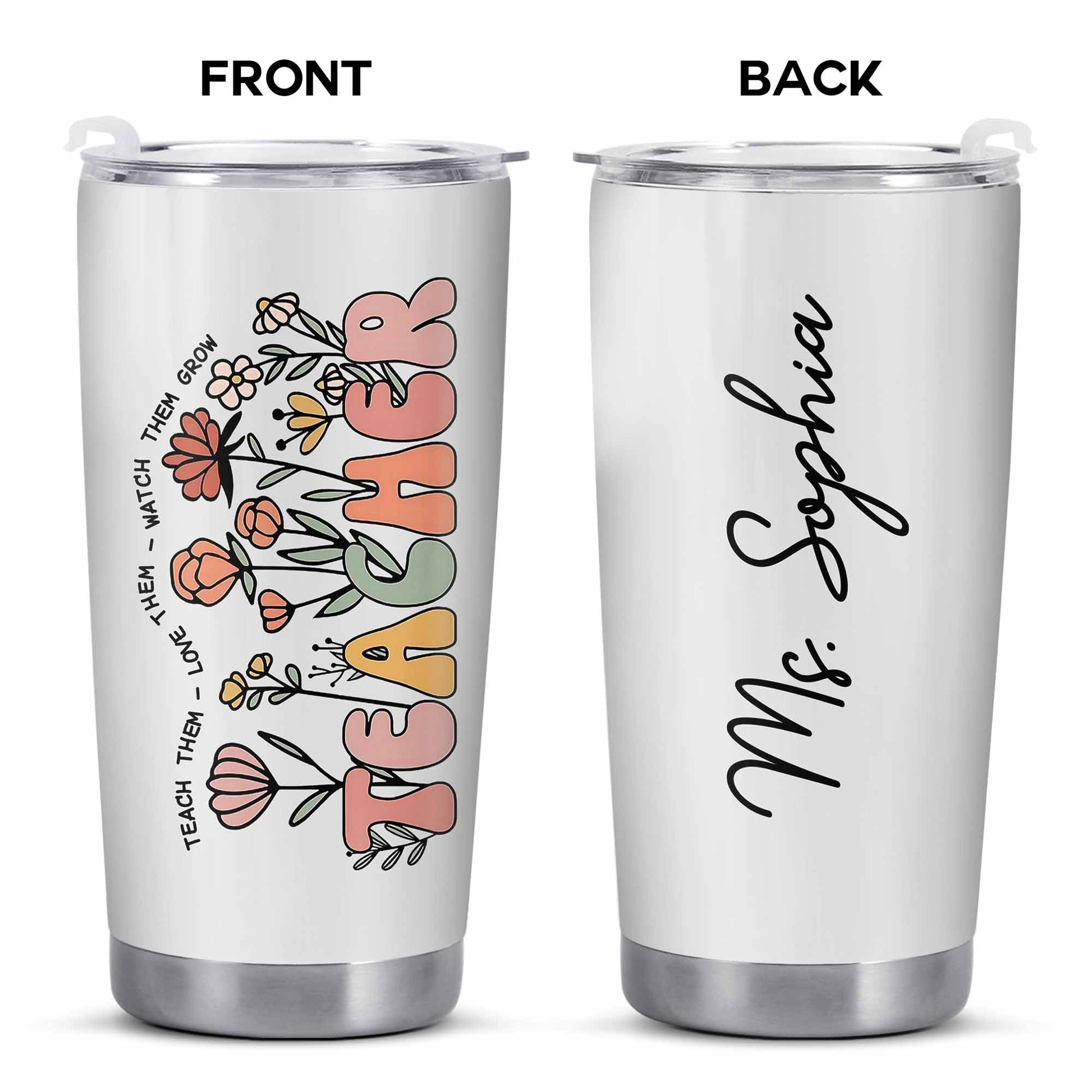 Teach Them Love Them Watch Them Grow Tumbler