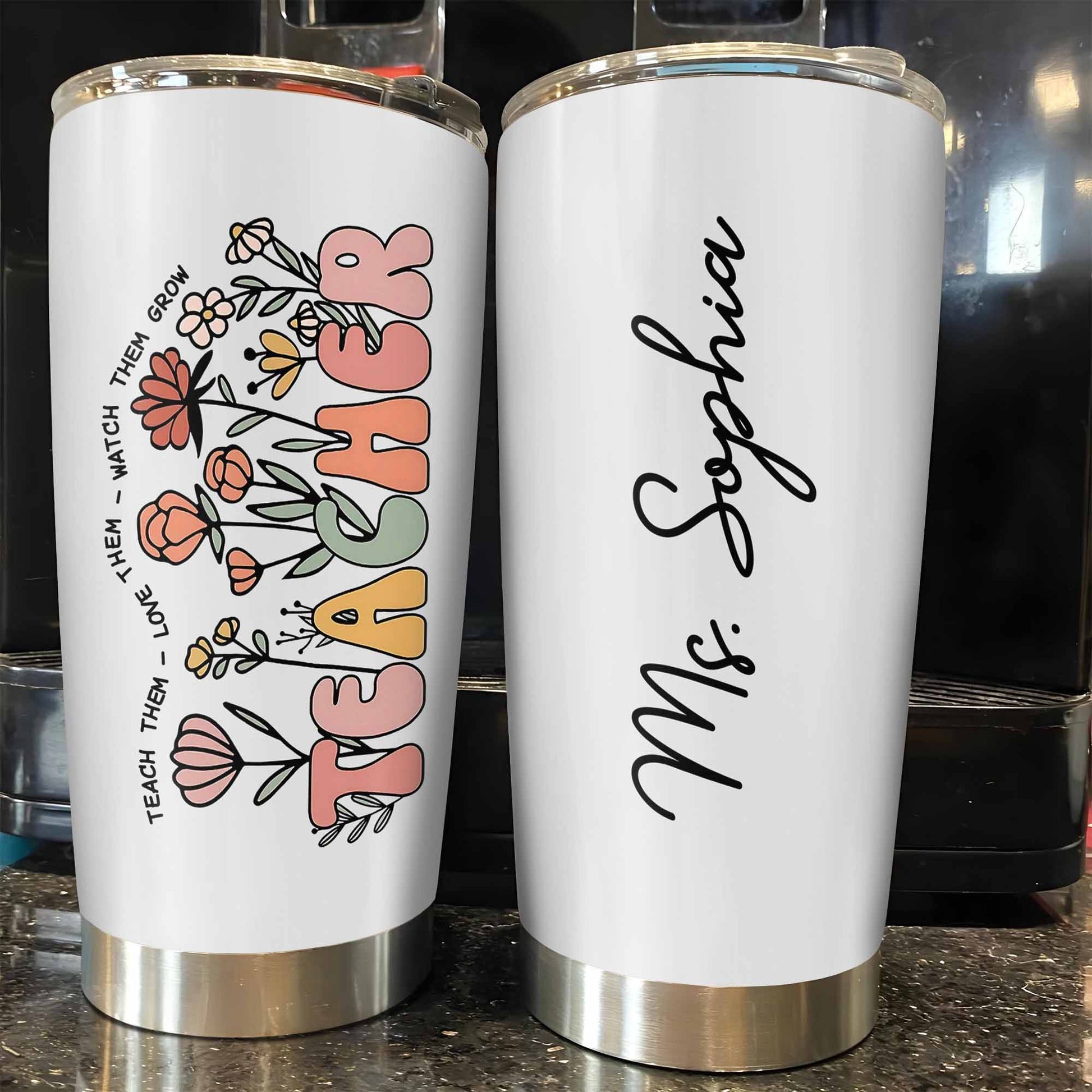 Teach Them Love Them Watch Them Grow Tumbler