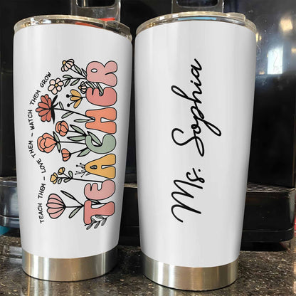 Teach Them Love Them Watch Them Grow Tumbler
