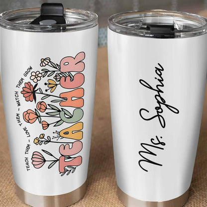 Teach Them Love Them Watch Them Grow Tumbler