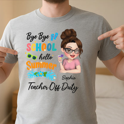 Bye Bye School Hello Summer Teacher Off Duty