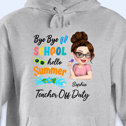 Bye Bye School Hello Summer Teacher Off Duty