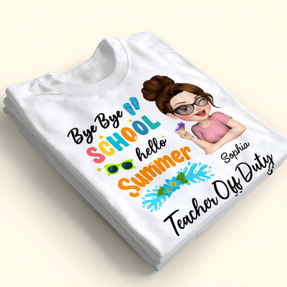 Bye Bye School Hello Summer Teacher Off Duty