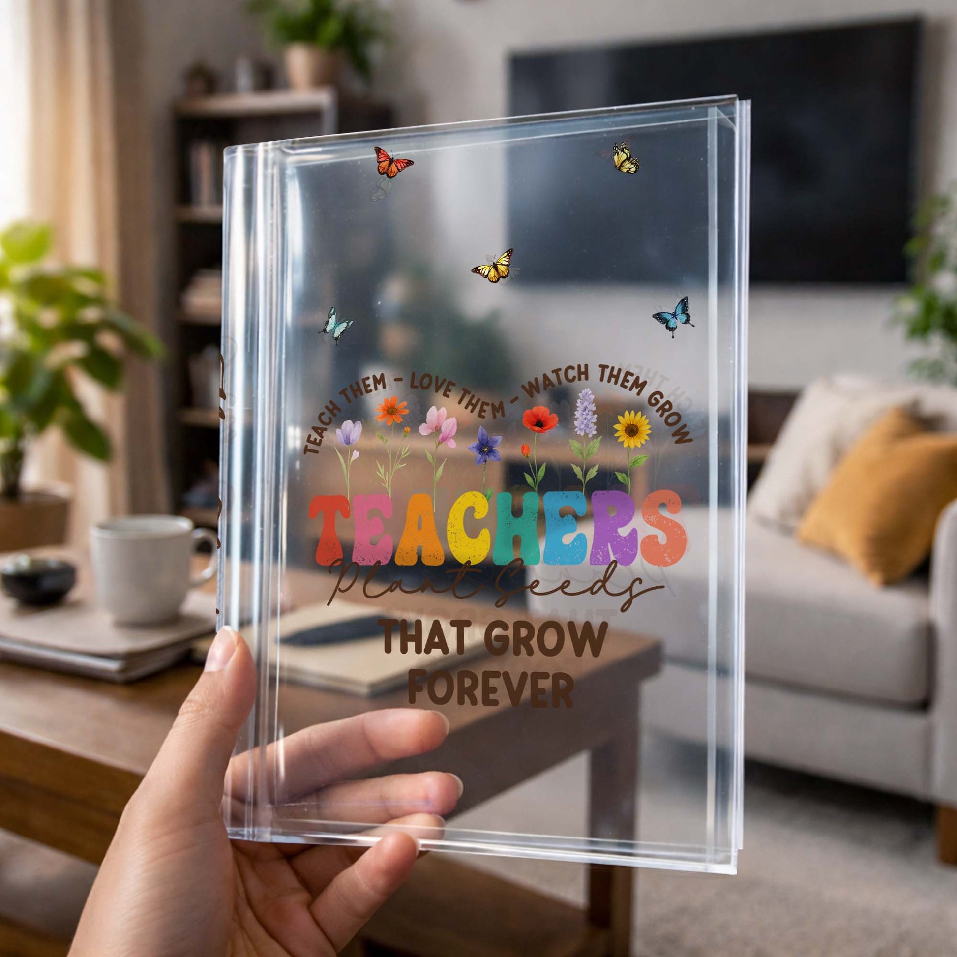 Teachers Plant Seeds That Grow Forever, Flowers and Butterflies Design