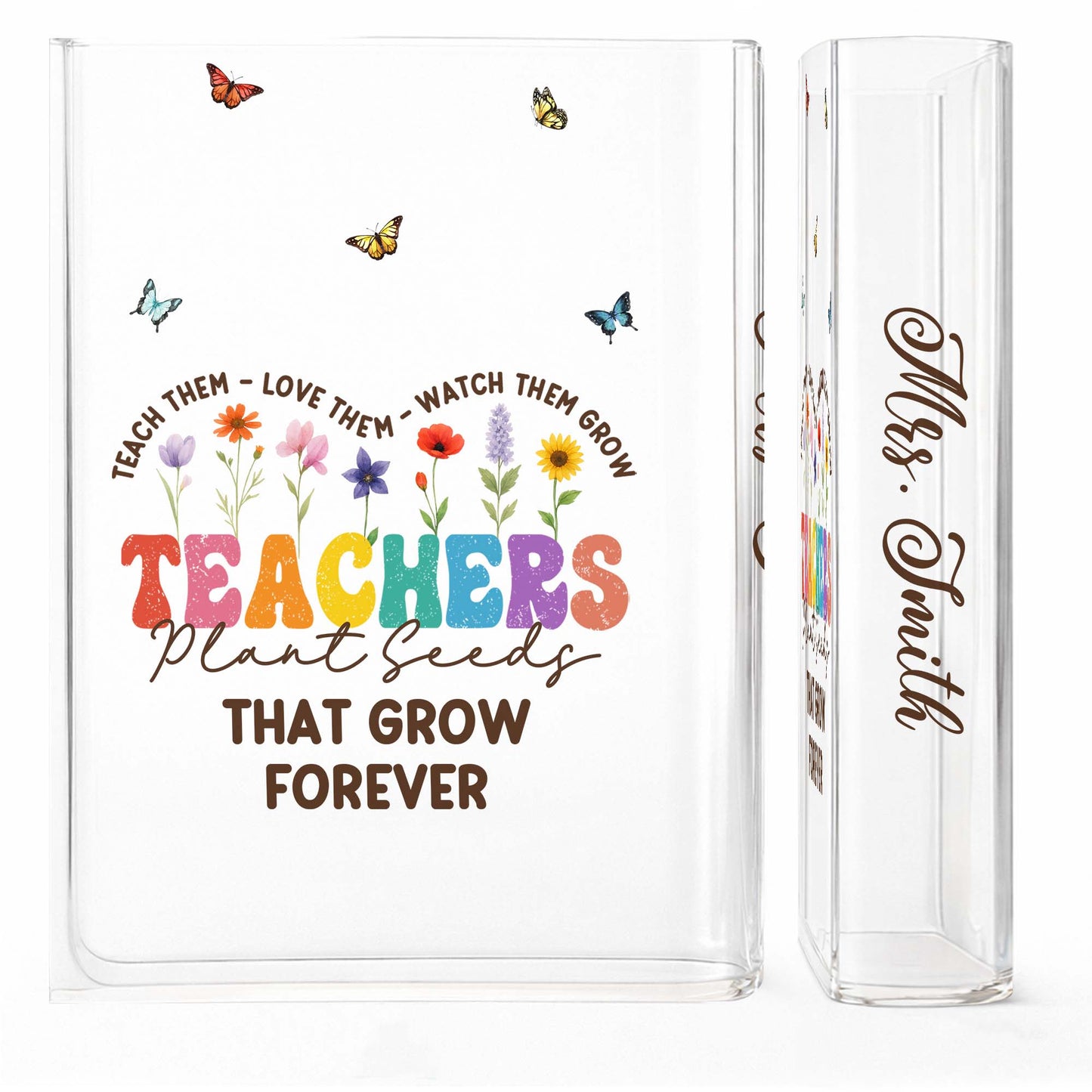 Teachers Plant Seeds That Grow Forever, Flowers and Butterflies Design