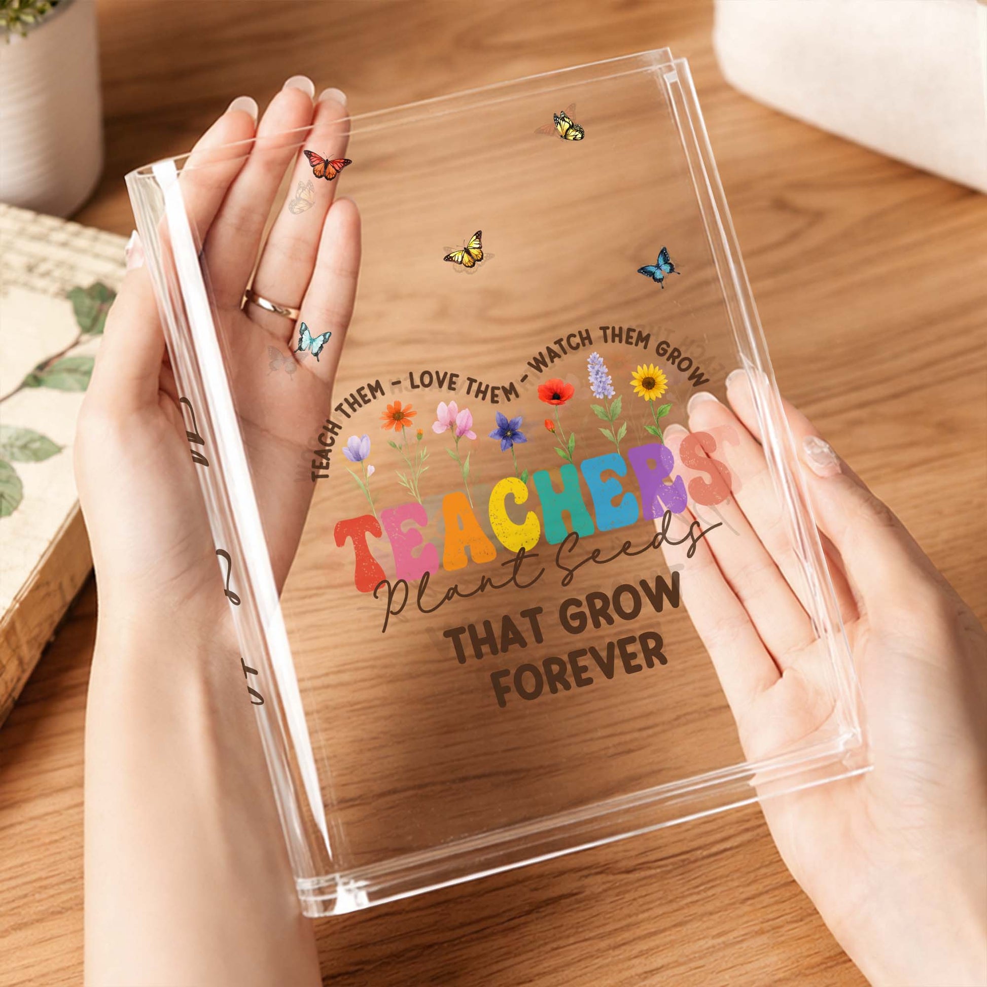 Teachers Plant Seeds That Grow Forever, Flowers and Butterflies Design