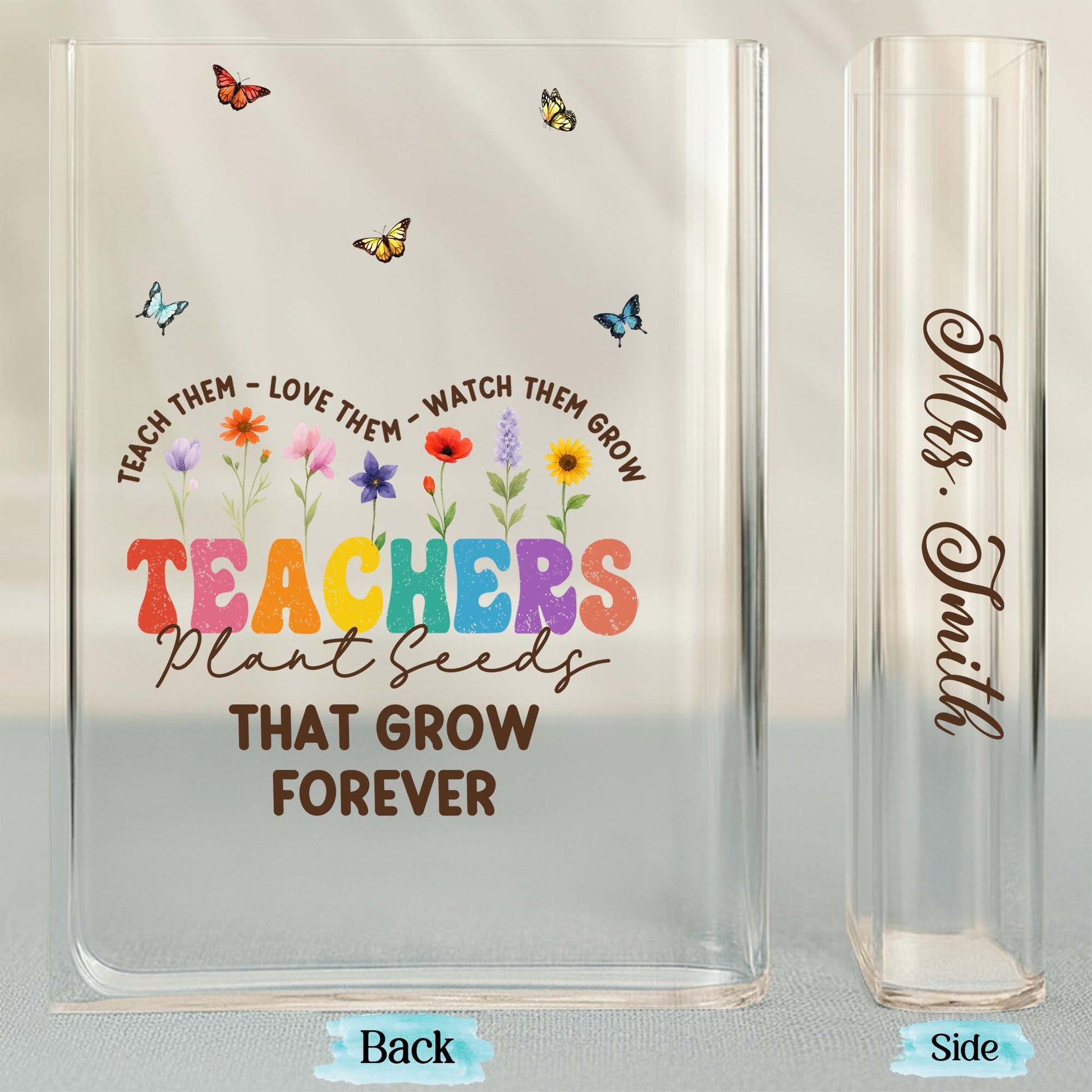 Teachers Plant Seeds That Grow Forever, Flowers and Butterflies Design