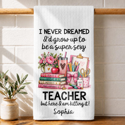 I Never Dreamed To Be A Super Sexy Teacher With Books And Flowers - Personalized Kitchen Towel - TEACH435_TOWL