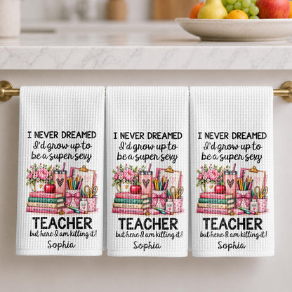 I Never Dreamed To Be A Super Sexy Teacher With Books And Flowers - Personalized Kitchen Towel - TEACH435_TOWL