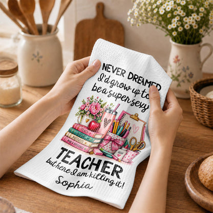 I Never Dreamed To Be A Super Sexy Teacher With Books And Flowers - Personalized Kitchen Towel - TEACH435_TOWL