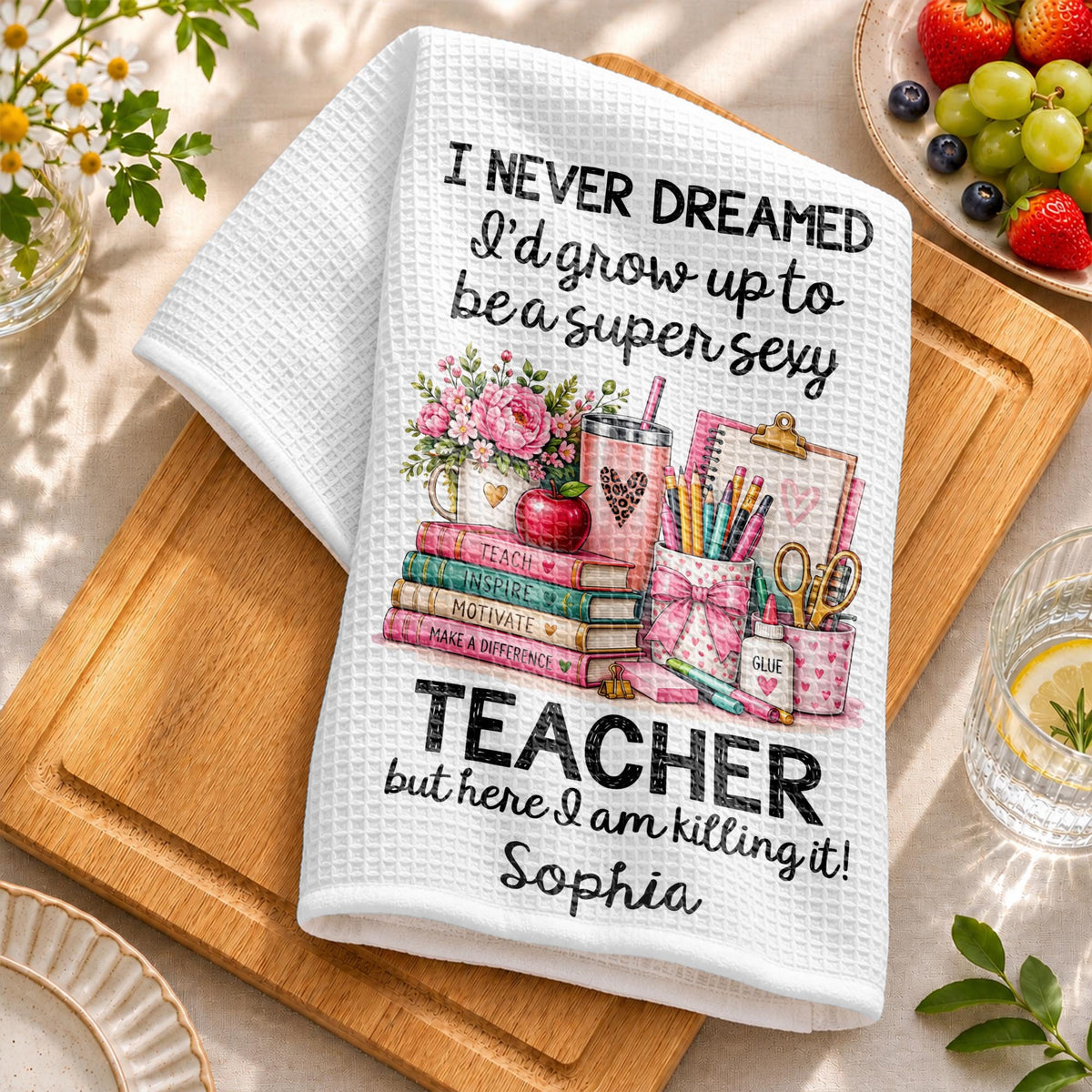 I Never Dreamed To Be A Super Sexy Teacher With Books And Flowers - Personalized Kitchen Towel - TEACH435_TOWL