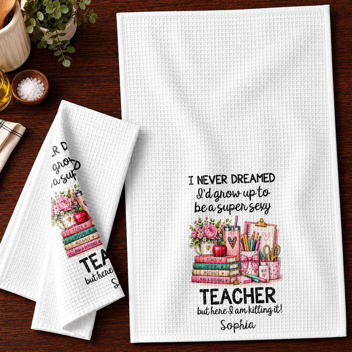 I Never Dreamed To Be A Super Sexy Teacher With Books And Flowers - Personalized Kitchen Towel - TEACH435_TOWL