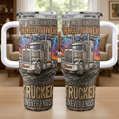 My Time Behind The Wheels Is Over Trucker Never Ends With Semi Truck - Personalized 40oz Tumbler With Straw - TRUCK014_TBS