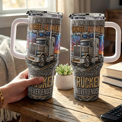 My Time Behind The Wheels Is Over Trucker Never Ends With Semi Truck - Personalized 40oz Tumbler With Straw - TRUCK014_TBS