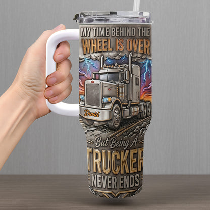 My Time Behind The Wheels Is Over Trucker Never Ends With Semi Truck - Personalized 40oz Tumbler With Straw - TRUCK014_TBS