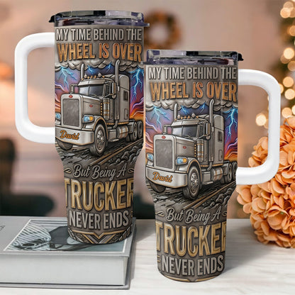 My Time Behind The Wheels Is Over Trucker Never Ends With Semi Truck - Personalized 40oz Tumbler With Straw - TRUCK014_TBS