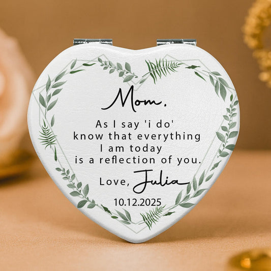 Mom, As I Say 'I Do', Reflection Of You, Greenery Design - Custom Heart Compact Mirror - WEDD006_HCOM