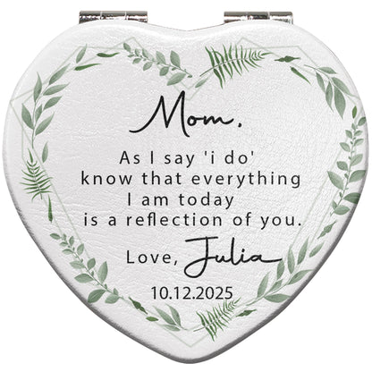 Mom, As I Say 'I Do', Reflection Of You, Greenery Design - Custom Heart Compact Mirror - WEDD006_HCOM