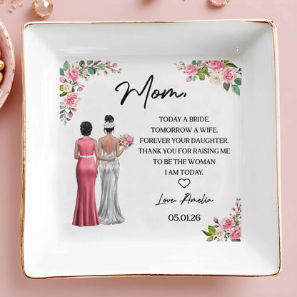 Today A Bride, Tomorrow A Wife, Forever Your Daughter, Flowers And Bridal Gowns - Personalized Custom Jewelry Dish, Square Ceramic Dish - WEDD014_SCRD