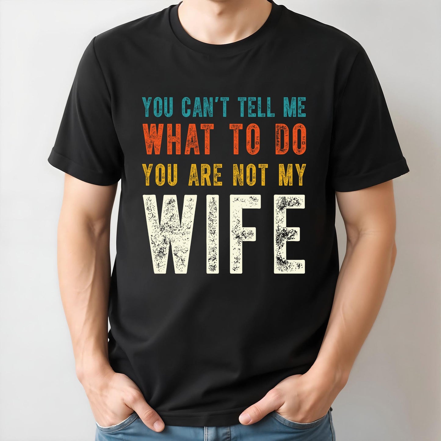 You Can't Tell Me What To Do You Are Not My Wife