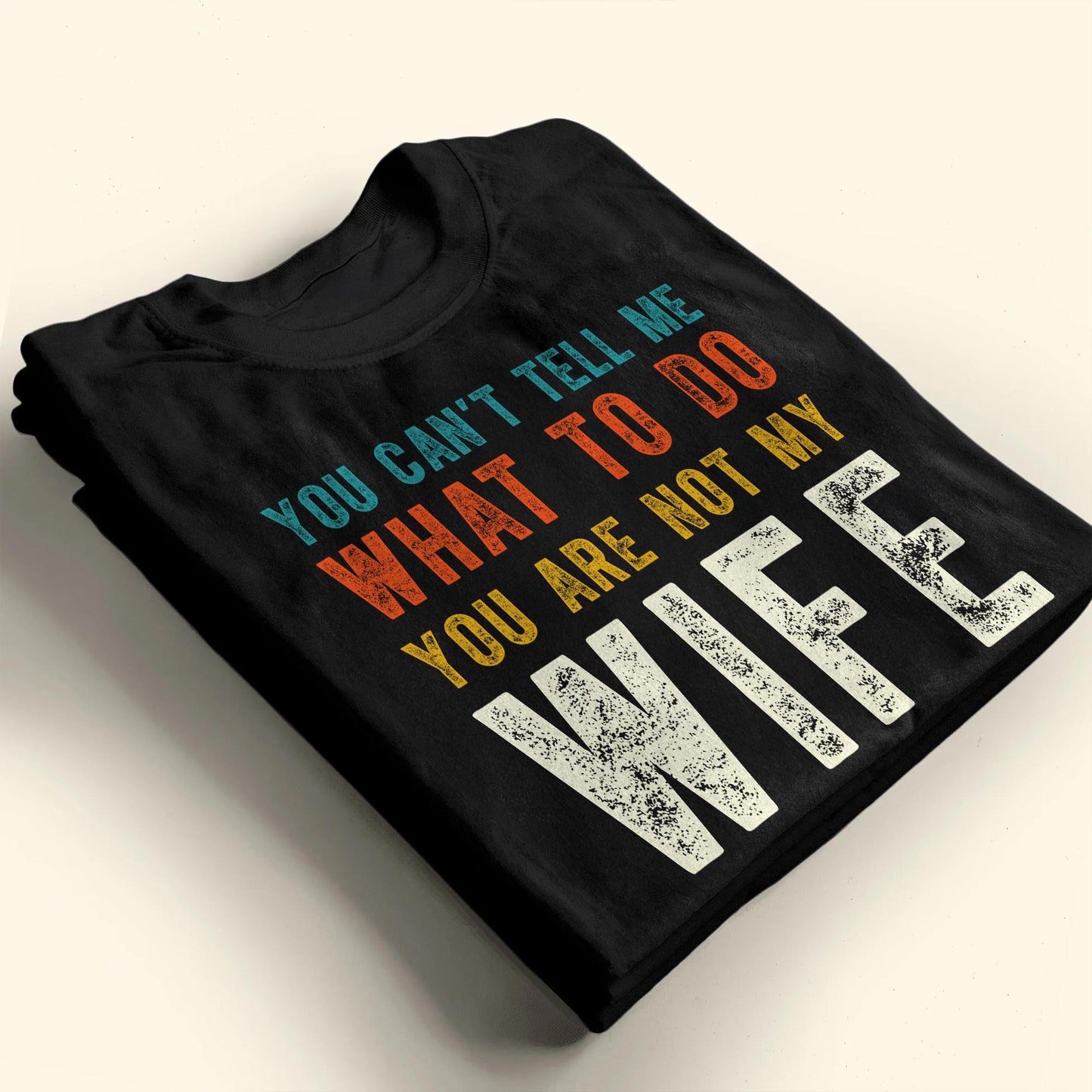You Can't Tell Me What To Do You Are Not My Wife