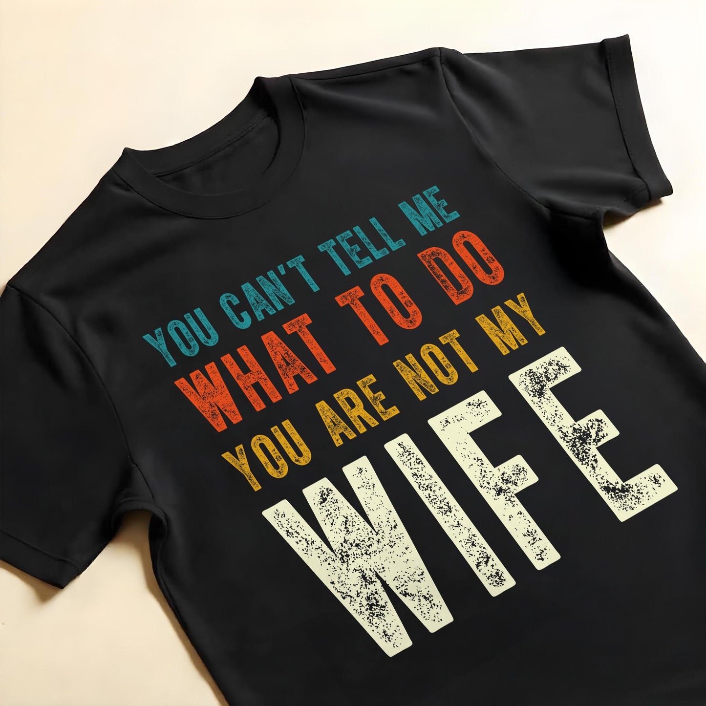 You Can't Tell Me What To Do You Are Not My Wife