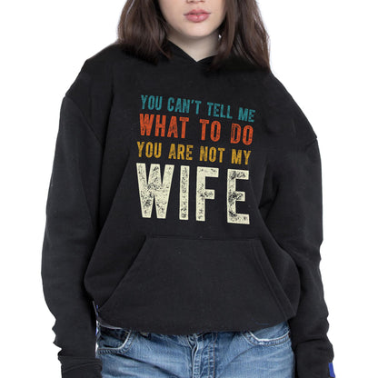 You Can't Tell Me What To Do You Are Not My Wife