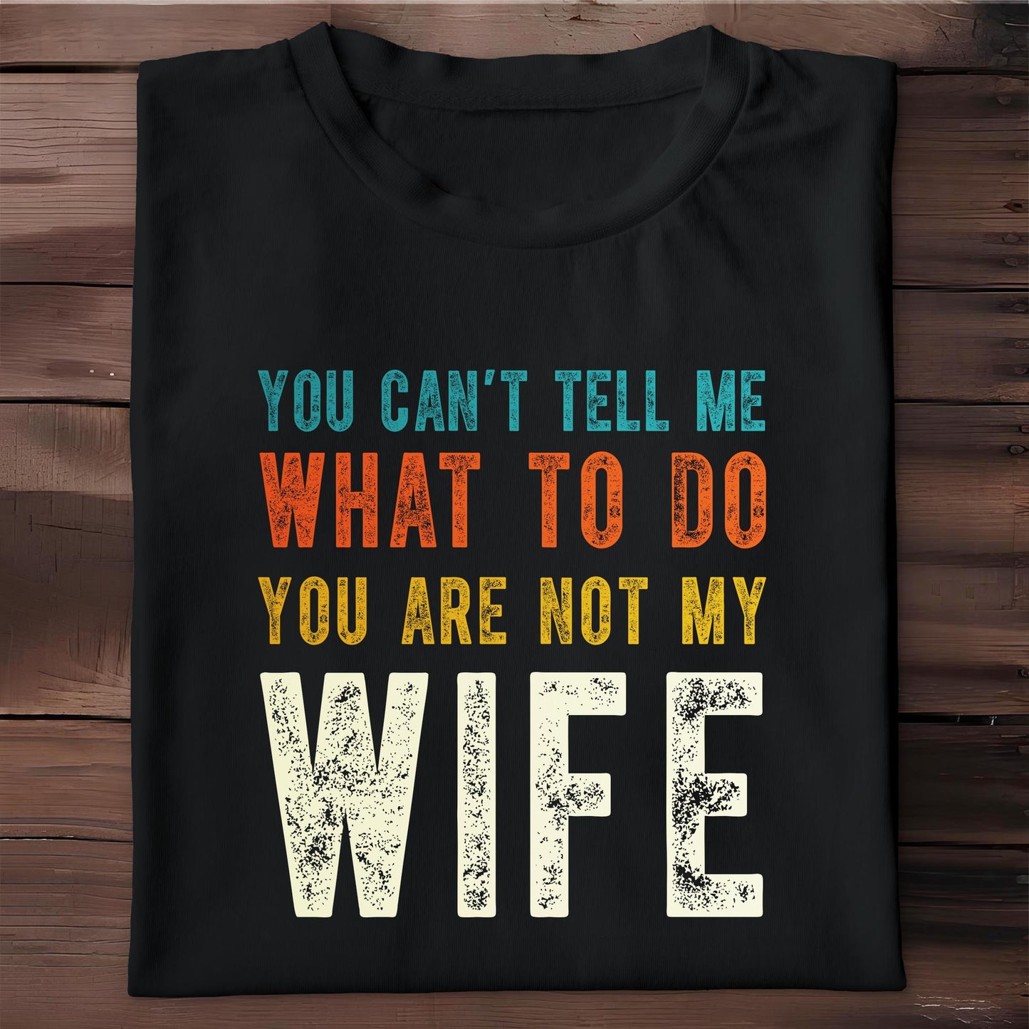 You Can't Tell Me What To Do You Are Not My Wife