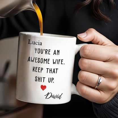 You're An Awesome Wife, Keep That Sh*t Up, Heart