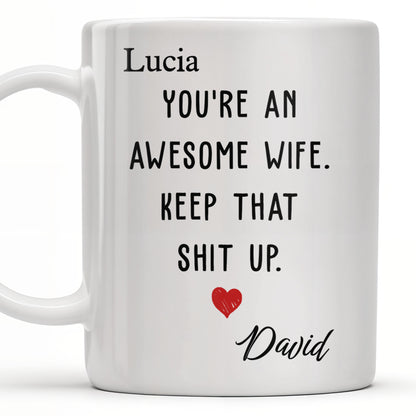 You're An Awesome Wife, Keep That Sh*t Up, Heart