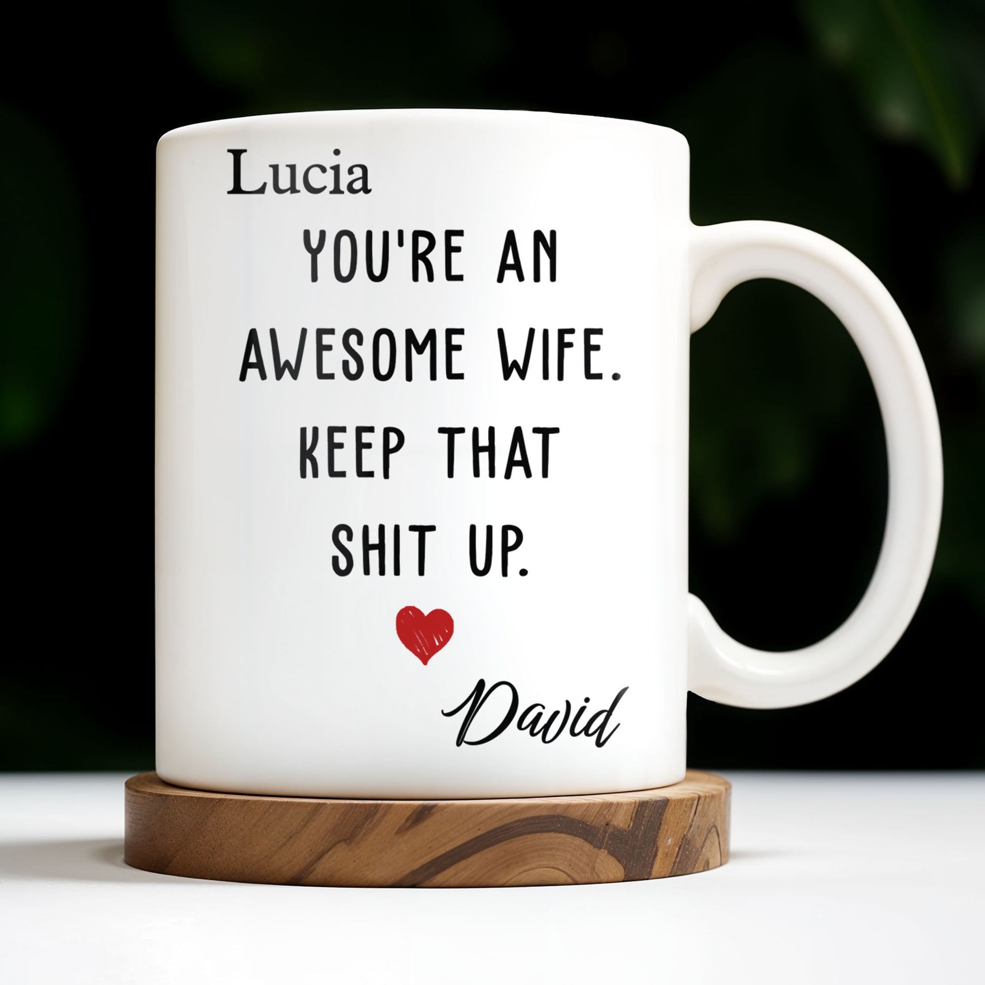 You're An Awesome Wife, Keep That Sh*t Up, Heart