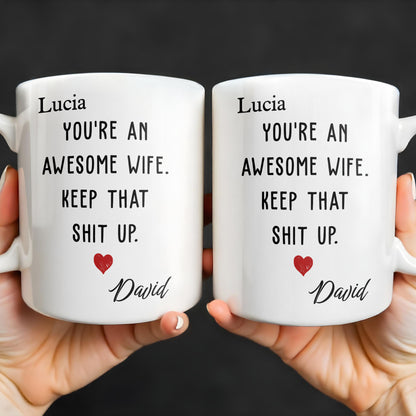 You're An Awesome Wife, Keep That Sh*t Up, Heart