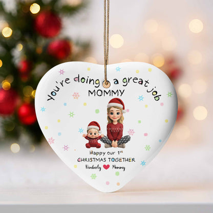 You're Doing A Great Job Mommy, Happy Our 1st Christmas Together - Personalized Custom Ceramic Ornament With Heart Shape - XMAS095_HCE