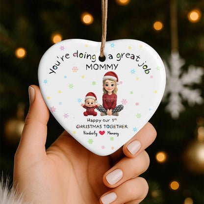You're Doing A Great Job Mommy, Happy Our 1st Christmas Together - Personalized Custom Ceramic Ornament With Heart Shape - XMAS095_HCE