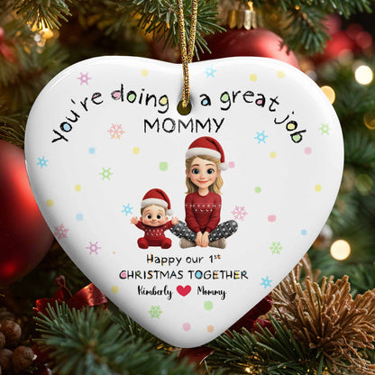You're Doing A Great Job Mommy, Happy Our 1st Christmas Together - Personalized Custom Ceramic Ornament With Heart Shape - XMAS095_HCE