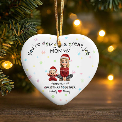You're Doing A Great Job Mommy, Happy Our 1st Christmas Together - Personalized Custom Ceramic Ornament With Heart Shape - XMAS095_HCE
