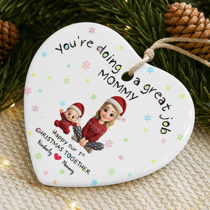 You're Doing A Great Job Mommy, Happy Our 1st Christmas Together - Personalized Custom Ceramic Ornament With Heart Shape - XMAS095_HCE