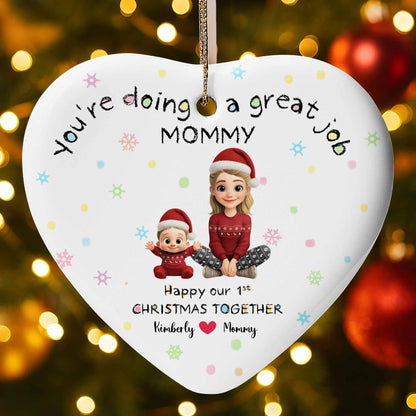You're Doing A Great Job Mommy, Happy Our 1st Christmas Together - Personalized Custom Ceramic Ornament With Heart Shape - XMAS095_HCE