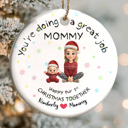 Doing A Great Job Mommy, First Christmas Together - Personalized Custom Ceramic Ornament With Round Shape - XMAS095_RCE