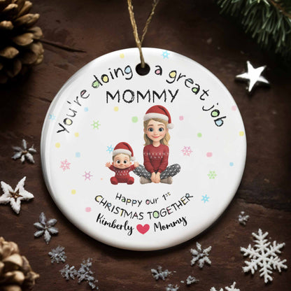 Doing A Great Job Mommy, First Christmas Together - Personalized Custom Ceramic Ornament With Round Shape - XMAS095_RCE