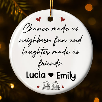 Chance Made Us Neighbors Fun And Laughter Made Us Friends