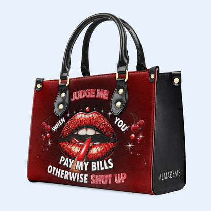 Judge Me When You Pay My Bills Otherwise Shut Up - Bespoke Leather Handbag - DB74