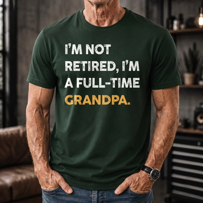 I'M NOT RETIRED I'M A FULL-TIME GRANDPA Funny Typography Retirement Design - Personalized Custom Unisex T-shirt, Hoodie - RETIRE084_BBAS