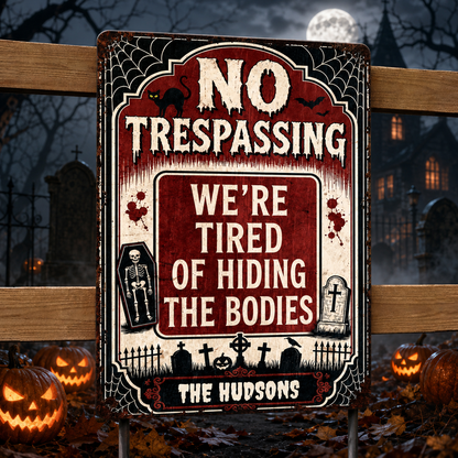 No Trespassing We're Tired Of Hiding The Bodies Skeleton Graveyard Halloween - Personalized Metal Sign - HALW098_MSIGN