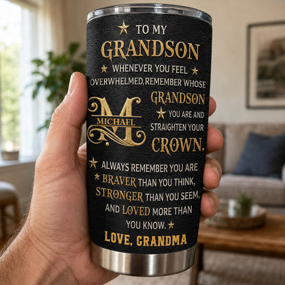 To My Grandson Braver Than You Think Golden Alphabet Art - Personalized Custom Stainless Steel Tumbler 20oz - GSN137_USTUM